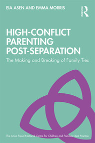 High-Conflict Parenting Post-Separation (The Making and Breaking of Family Ties) by Eia Asen, Emma Morris, 9781138603608
