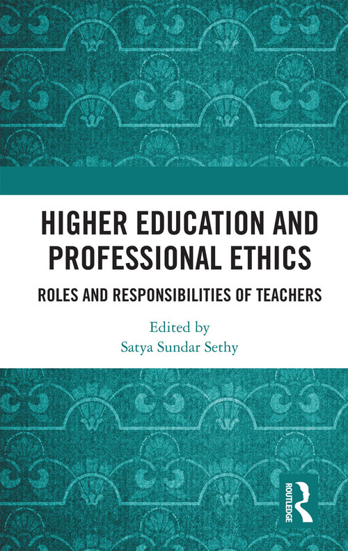Higher Education and Professional Ethics (Roles and Responsibilities of Teachers) by Satya Sundar Sethy, 9780367734978