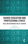 Higher Education and Professional Ethics (Roles and Responsibilities of Teachers) by Satya Sundar Sethy, 9780367734978