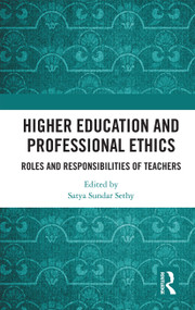 Higher Education and Professional Ethics (Roles and Responsibilities of Teachers) by Satya Sundar Sethy, 9780367734978