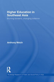 Higher Education in Southeast Asia (Blurring Borders, Changing Balance) by Anthony Welch, 9780415855440