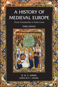 A History of Medieval Europe (From Constantine to Saint Louis) by R.H.C. Davis, 9780582784628