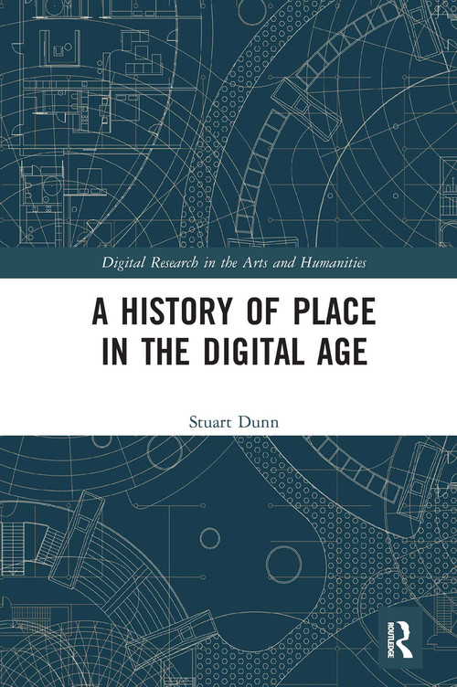 A History of Place in the Digital Age by Stuart Dunn, 9780367661502