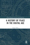 A History of Place in the Digital Age by Stuart Dunn, 9780367661502