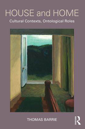 House and Home (Cultural Contexts, Ontological Roles) by Thomas Barrie, 9781138947184