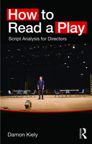 How to Read a Play (Script Analysis for Directors) by Damon Kiely, 9780415748230