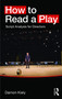 How to Read a Play (Script Analysis for Directors) by Damon Kiely, 9780415748230