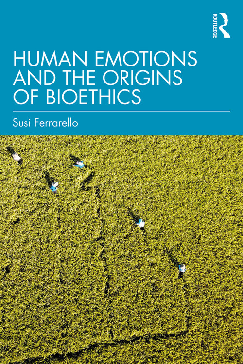 Human Emotions and the Origins of Bioethics by Susi Ferrarello, 9780367427313