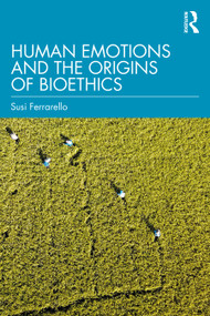 Human Emotions and the Origins of Bioethics by Susi Ferrarello, 9780367427313