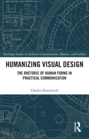 Humanizing Visual Design (The Rhetoric of Human Forms in Practical Communication) by Charles Kostelnick, 9780367730963