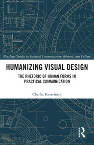 Humanizing Visual Design (The Rhetoric of Human Forms in Practical Communication) by Charles Kostelnick, 9780367730963