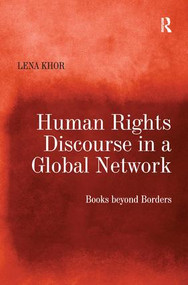 Human Rights Discourse in a Global Network (Books beyond Borders) by Lena Khor, 9781138268791