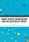 Human Service Organizations and the Question of Impact by Jennifer E. Mosley, Steven Rathgeb Smith, 9780367728953
