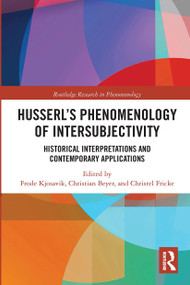 Husserl's Phenomenology of Intersubjectivity (Historical Interpretations and Contemporary Applications) by Frode Kjosavik, Christian Beyer, Christel Fricke, 9780367732165