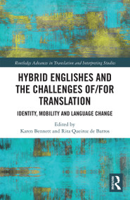 Hybrid Englishes and the Challenges of and for Translation (Identity, Mobility and Language Change) by Karen Bennett, Rita Queiroz de Barros, 9780367731441