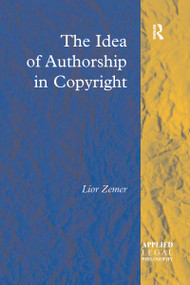 The Idea of Authorship in Copyright by Lior Zemer, 9781138272354