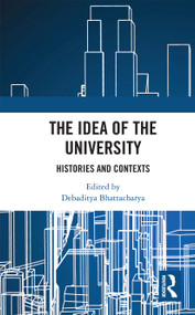 The Idea of the University (Histories and Contexts) by Debaditya Bhattacharya, 9780367733483