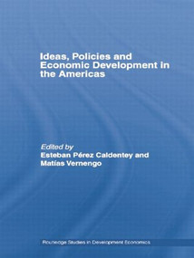Ideas, Policies and Economic Development in the Americas by Esteban Pérez-Caldentey, Matias Vernengo, 9781138806313
