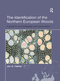 The Identification of Northern European Woods (A Guide for Archaeologists and Conservators) by Jon G Hather, 9780367605636
