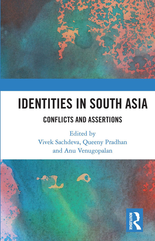 Identities in South Asia (Conflicts and Assertions) by Vivek Sachdeva, Queeny Pradhan, Anu Venugopalan, 9780367731458