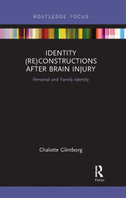 Identity (Re)constructions After Brain Injury (Personal and Family Identity) by Chalotte Glintborg, 9780367728816