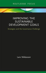 Improving the Sustainable Development Goals (Strategies and the Governance Challenge) by Lars Niklasson, 9780367142100
