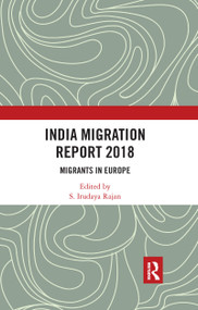 India Migration Report 2018 (Migrants in Europe) by S. Irudaya Rajan, 9780367733247