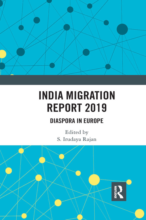 India Migration Report 2019 (Diaspora in Europe) by S. Irudaya Rajan, 9780367733216
