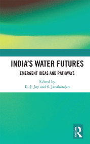 India's Water Futures (Emergent Ideas and Pathways) by K. J. Joy, S. Janakarajan, 9780367732769