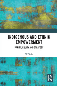 Indigenous and Ethnic Empowerment (Parity, Equity and Strategy) by Alf Walle, 9780367732783