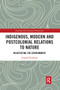 Indigenous, Modern and Postcolonial Relations to Nature (Negotiating the Environment) by Angela Roothaan, 9780367728496