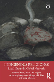 Indigenous Religion(s) (Local Grounds, Global Networks) - 9780367898588 by Siv Ellen Kraft, Bjørn Ola Tafjord, Arkotong Longkumer, Gregory D. Alles, Greg Johnson, 9780367898588