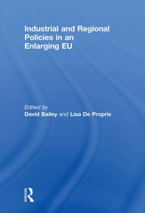 Industrial and Regional Policies in an Enlarging EU by David Bailey, Lisa De Propris, 9780415848930