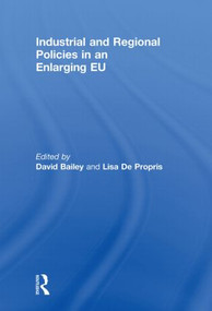 Industrial and Regional Policies in an Enlarging EU by David Bailey, Lisa De Propris, 9780415848930