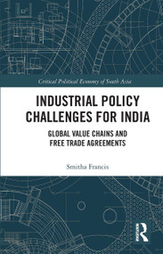 Industrial Policy Challenges for India (Global Value Chains and Free Trade Agreements) by Smitha Francis, 9780367731373