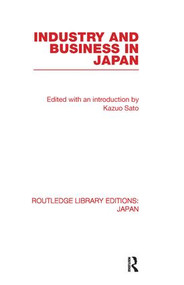 Industry and Business in Japan by Kazuo Sato, 9780415845106