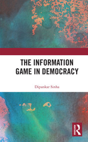 The Information Game in Democracy by Dipankar Sinha, 9780367735197