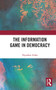 The Information Game in Democracy by Dipankar Sinha, 9780367735197