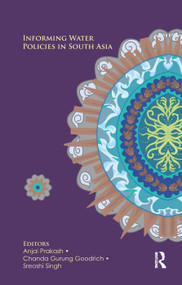 Informing Water Policies in South Asia by Anjal Prakash, Chanda Gurung Goodrich, Sreoshi Singh, 9780367253035