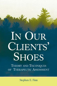 In Our Clients' Shoes (Theory and Techniques of Therapeutic Assessment) by Stephen E. Finn, 9780805857641