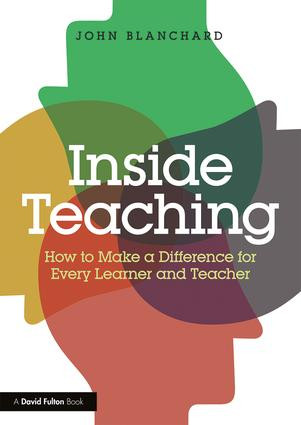 Inside Teaching (How to Make a Difference for Every Learner and Teacher) by John Blanchard, 9781138712294