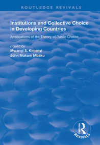 Institutions and Collective Choice in Developing Countries (Applications of the Theory of Public Choice) by Mwangi S. Kimenyi, John Mukum Mbaku, 9781138338692