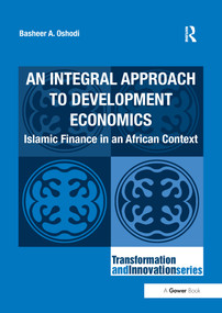 An Integral Approach to Development Economics (Islamic Finance in an African Context) by Basheer A. Oshodi, 9781138247093