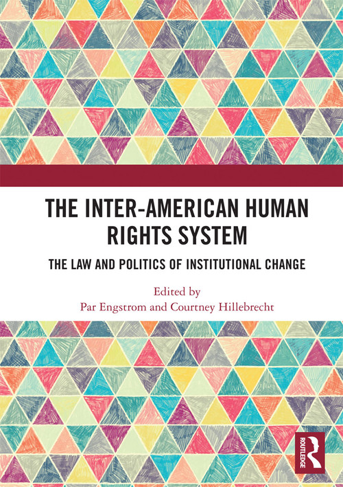 The Inter-American Human Rights System (The Law and Politics of Institutional Change) by Par Engstrom, Courtney Hillebrecht, 9780367730864