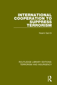 International Cooperation to Suppress Terrorism (RLE: Terrorism & Insurgency) by Noemi Gal-Or, 9781138904811