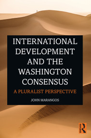 International Development and the Washington Consensus (A Pluralist Perspective) by John Marangos, 9780367200053