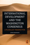 International Development and the Washington Consensus (A Pluralist Perspective) by John Marangos, 9780367200053