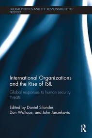 International Organizations and The Rise of ISIL (Global Responses to Human Security Threats) by Daniel Silander, Don Wallace, John Janzekovic, 9781138495241