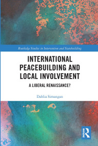 International Peacebuilding and Local Involvement (A Liberal Renaissance?) - 9780367731861 by Dahlia Simangan, 9780367731861