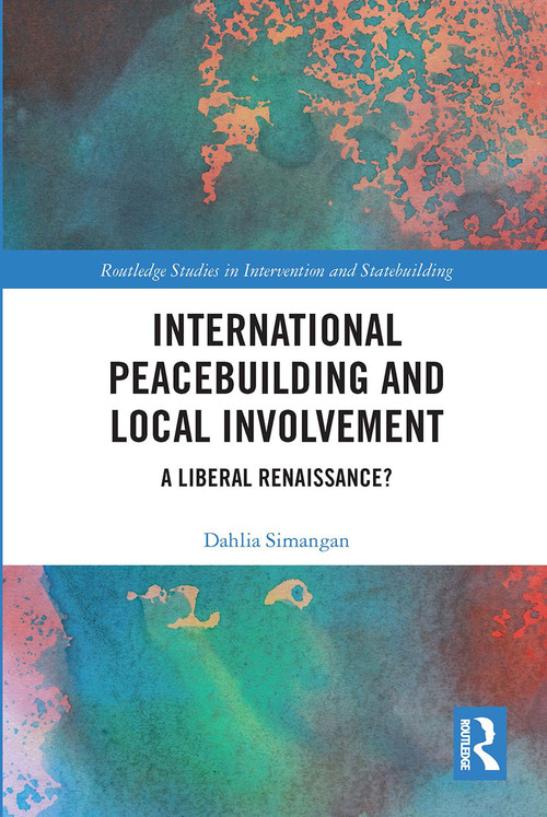 International Peacebuilding and Local Involvement (A Liberal Renaissance?) - 9780367731861 by Dahlia Simangan, 9780367731861